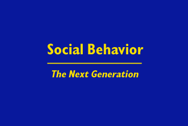 Title Slide: Social Behavior The Next Generation