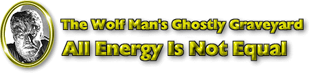 The Wolf Man's Ghostly Graveyard - All Energy Is Not Equal